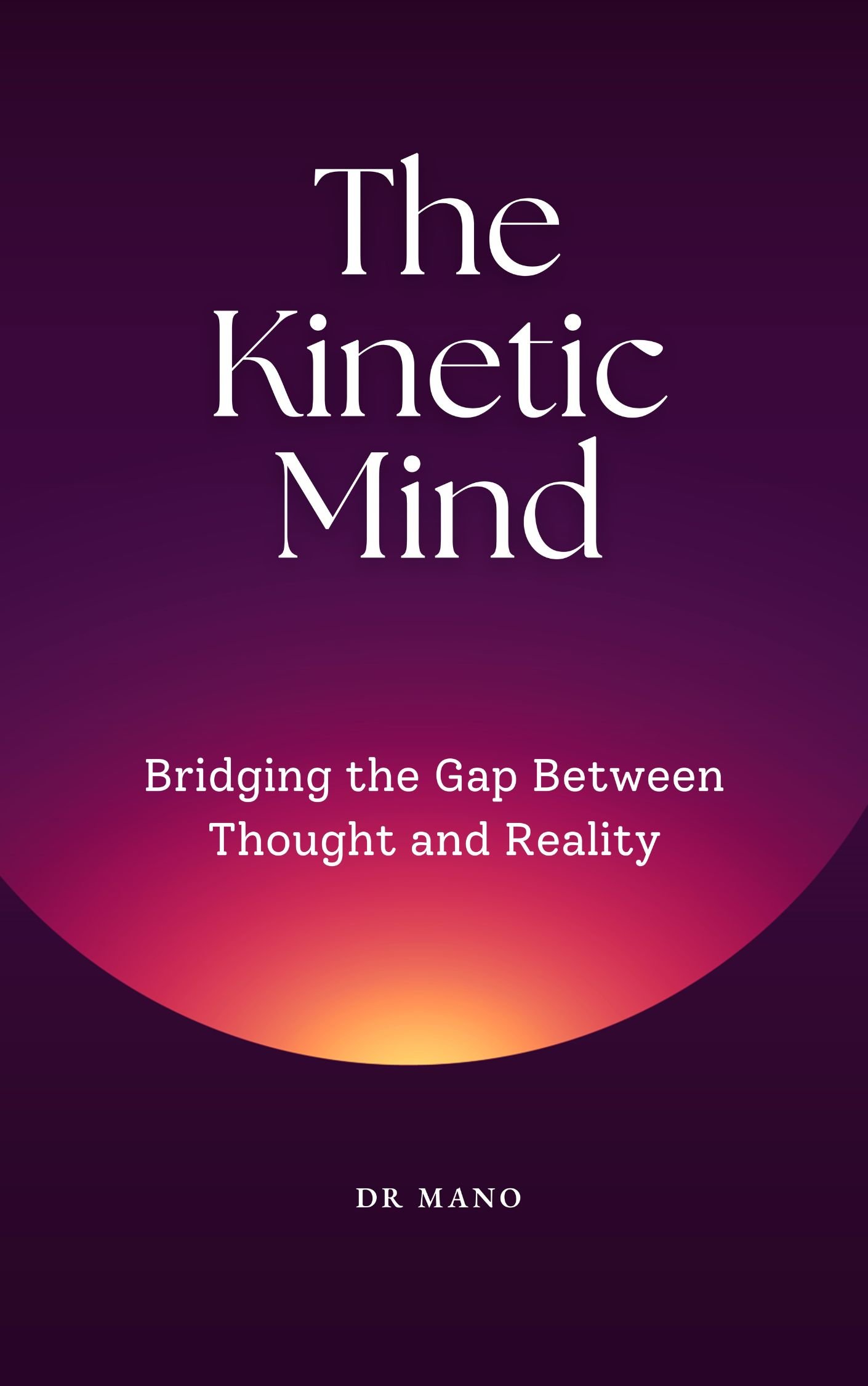 The Kinetic Mind by Dr. Mano